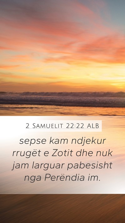2 Samuelit 22:22 ALB Mobile Phone Wallpaper - sepse kam ndjekur rrugët e Zotit dhe nuk jam - Mobile Bible Verse Wallpaper