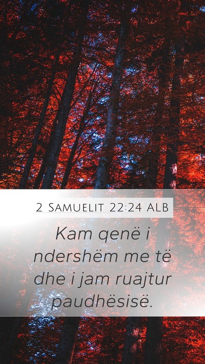 2 Samuelit 22:24 ALB Mobile Phone Wallpaper - Kam qenë i ndershëm me të dhe i jam ruajtur - Mobile Bible Verse Wallpaper