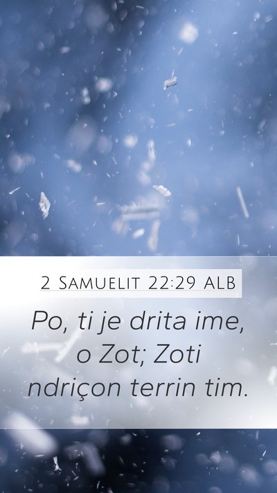 2 Samuelit 22:29 ALB Mobile Phone Wallpaper - Po, ti je drita ime, o Zot; Zoti ndriçon terrin - Mobile Bible Verse Wallpaper