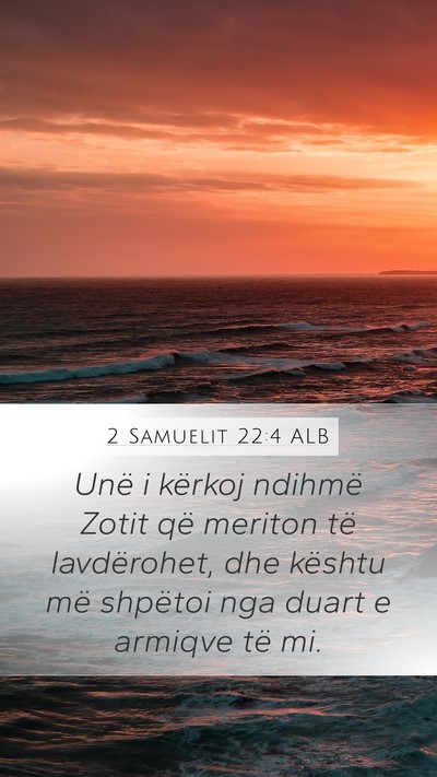 2 Samuelit 22:4 ALB Mobile Phone Wallpaper - Unë i kërkoj ndihmë Zotit që meriton të - Mobile Bible Verse Wallpaper