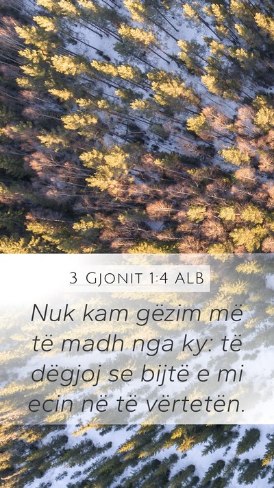 3 Gjonit 1:4 ALB Mobile Phone Wallpaper - Nuk kam gëzim më të madh nga ky: të dëgjoj - Mobile Bible Verse Wallpaper