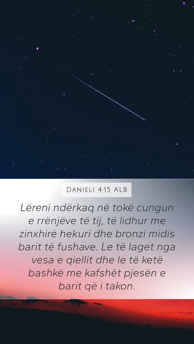 Danieli 4:15 ALB Mobile Phone Wallpaper - Lëreni ndërkaq në tokë cungun e rrënjëve - Mobile Bible Verse Wallpaper