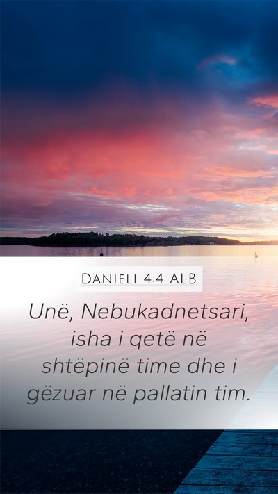 Danieli 4:4 ALB Mobile Phone Wallpaper - Unë, Nebukadnetsari, isha i qetë në shtëpinë - Mobile Bible Verse Wallpaper