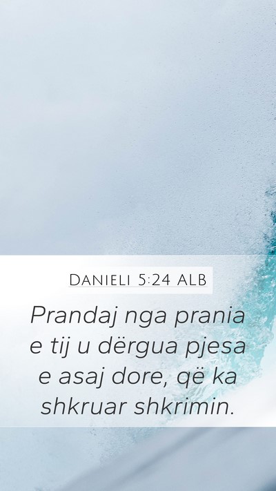 Danieli 5:24 ALB Mobile Phone Wallpaper - Prandaj nga prania e tij u dërgua pjesa e asaj - Mobile Bible Verse Wallpaper