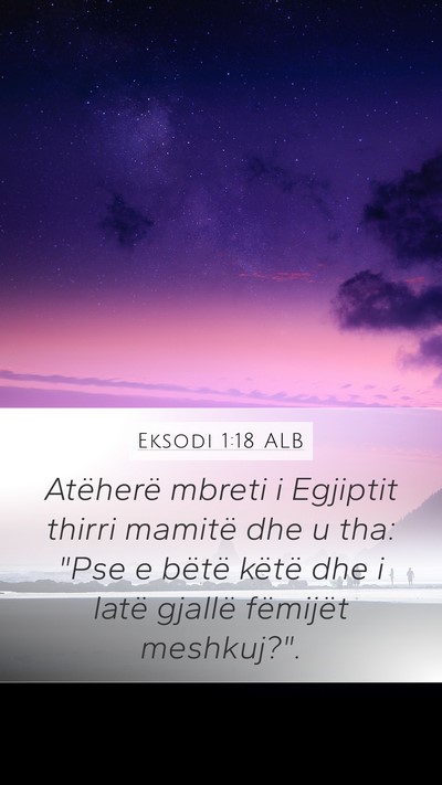 Eksodi 1:18 ALB Mobile Phone Wallpaper - Atëherë mbreti i Egjiptit thirri mamitë dhe u - Mobile Bible Verse Wallpaper