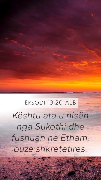 Eksodi 13:20 ALB Mobile Phone Wallpaper - Kështu ata u nisën nga Sukothi dhe fushuan në - Mobile Bible Verse Wallpaper