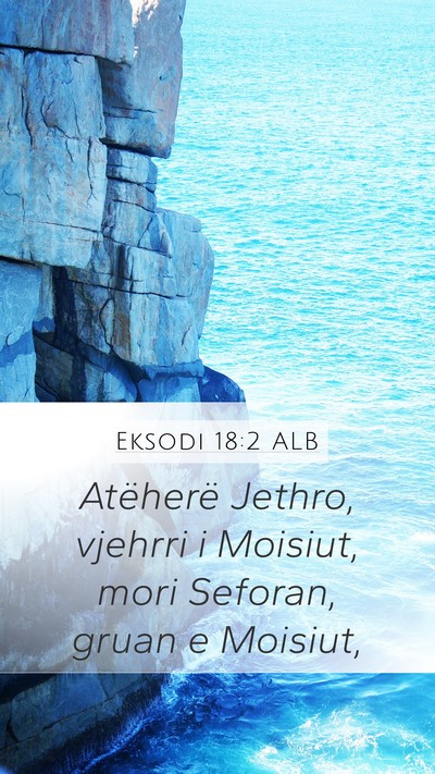 Eksodi 18:2 ALB Mobile Phone Wallpaper - Atëherë Jethro, vjehrri i Moisiut, mori - Mobile Bible Verse Wallpaper