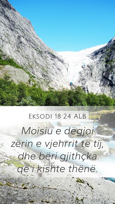 Eksodi 18:24 ALB Mobile Phone Wallpaper - Moisiu e dëgjoi zërin e vjehrrit të tij, dhe - Mobile Bible Verse Wallpaper