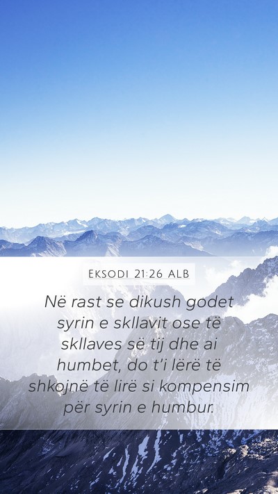 Eksodi 21:26 ALB Mobile Phone Wallpaper - Në rast se dikush godet syrin e skllavit ose të - Mobile Bible Verse Wallpaper