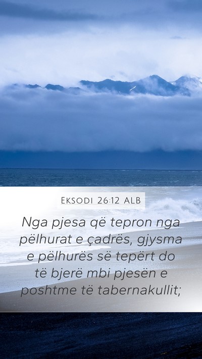 Eksodi 26:12 ALB Mobile Phone Wallpaper - Nga pjesa që tepron nga pëlhurat e çadrës, - Mobile Bible Verse Wallpaper