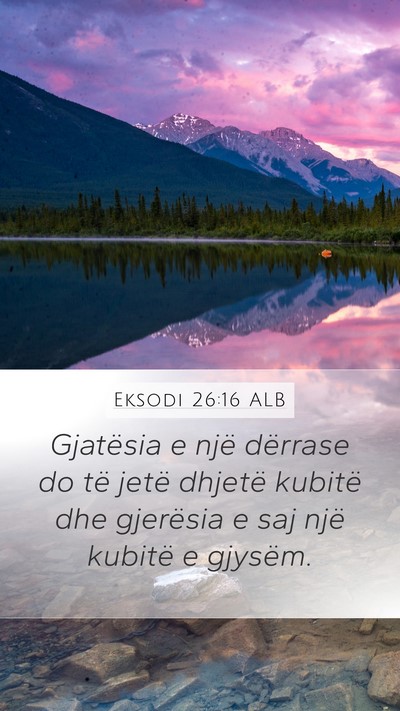 Eksodi 26:16 ALB Mobile Phone Wallpaper - Gjatësia e një dërrase do të jetë dhjetë - Mobile Bible Verse Wallpaper