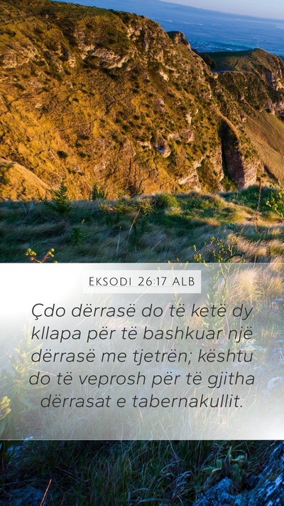 Eksodi 26:17 ALB Mobile Phone Wallpaper - Çdo dërrasë do të ketë dy kllapa për të - Mobile Bible Verse Wallpaper