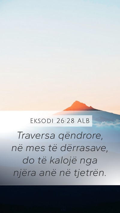 Eksodi 26:28 ALB Mobile Phone Wallpaper - Traversa qëndrore, në mes të dërrasave, do - Mobile Bible Verse Wallpaper
