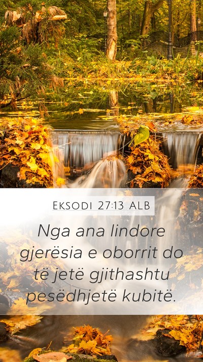 Eksodi 27:13 ALB Mobile Phone Wallpaper - Nga ana lindore gjerësia e oborrit do të jetë - Mobile Bible Verse Wallpaper