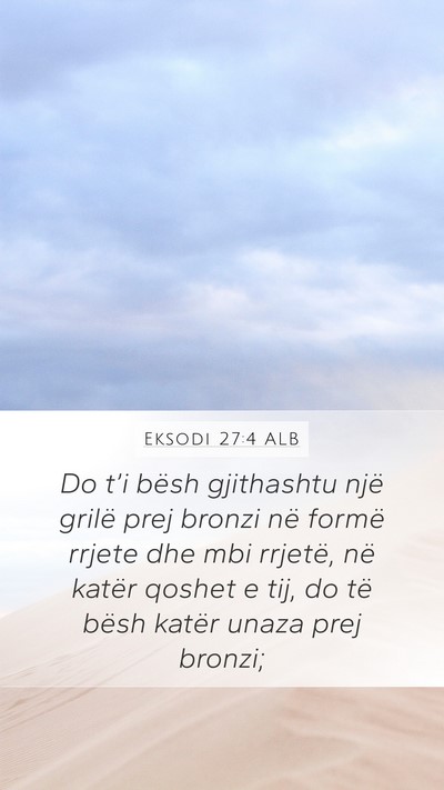 Eksodi 27:4 ALB Mobile Phone Wallpaper - Do t’i bësh gjithashtu një grilë prej bronzi - Mobile Bible Verse Wallpaper