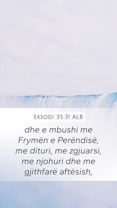 Eksodi 35:31 ALB Mobile Phone Wallpaper - dhe e mbushi me Frymën e Perëndisë, me dituri, - Mobile Bible Verse Wallpaper
