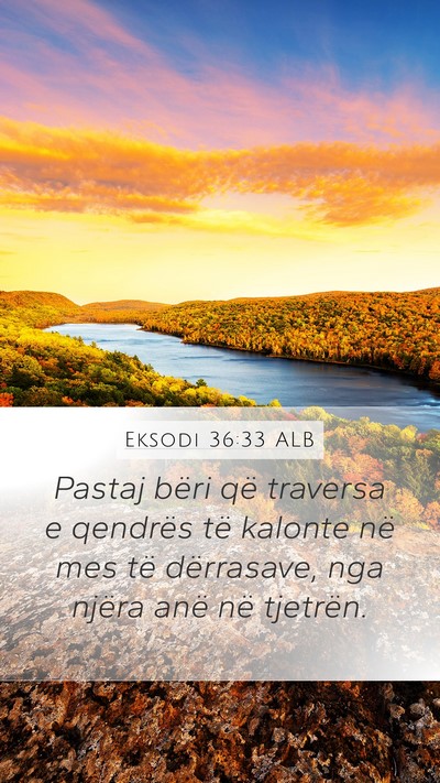 Eksodi 36:33 ALB Mobile Phone Wallpaper - Pastaj bëri që traversa e qendrës të kalonte - Mobile Bible Verse Wallpaper
