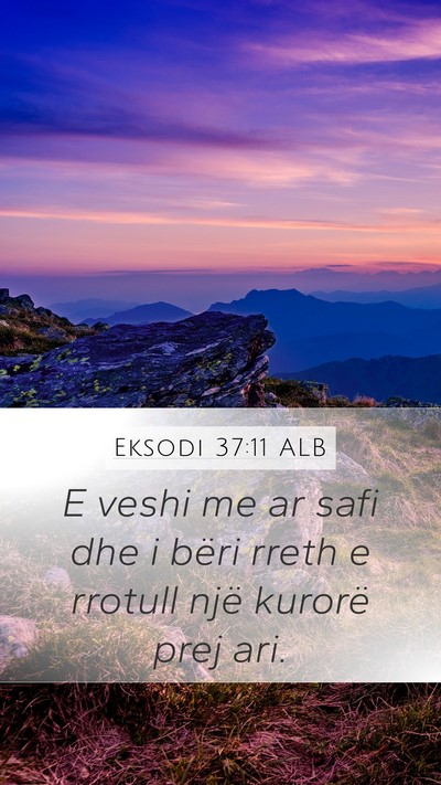 Eksodi 37:11 ALB Mobile Phone Wallpaper - E veshi me ar safi dhe i bëri rreth e rrotull - Mobile Bible Verse Wallpaper