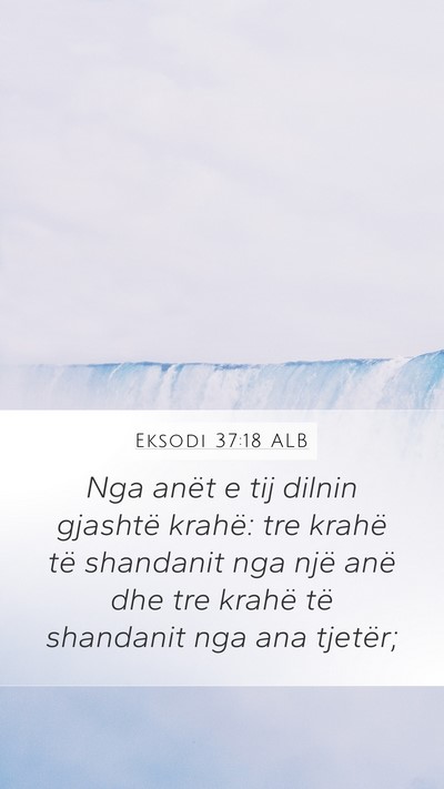 Eksodi 37:18 ALB Mobile Phone Wallpaper - Nga anët e tij dilnin gjashtë krahë: tre - Mobile Bible Verse Wallpaper