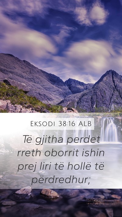 Eksodi 38:16 ALB Mobile Phone Wallpaper - Të gjitha perdet rreth oborrit ishin prej liri - Mobile Bible Verse Wallpaper