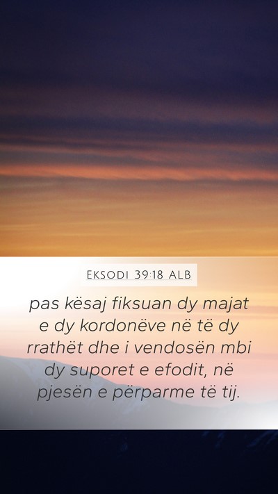 Eksodi 39:18 ALB Mobile Phone Wallpaper - pas kësaj fiksuan dy majat e dy kordonëve në - Mobile Bible Verse Wallpaper