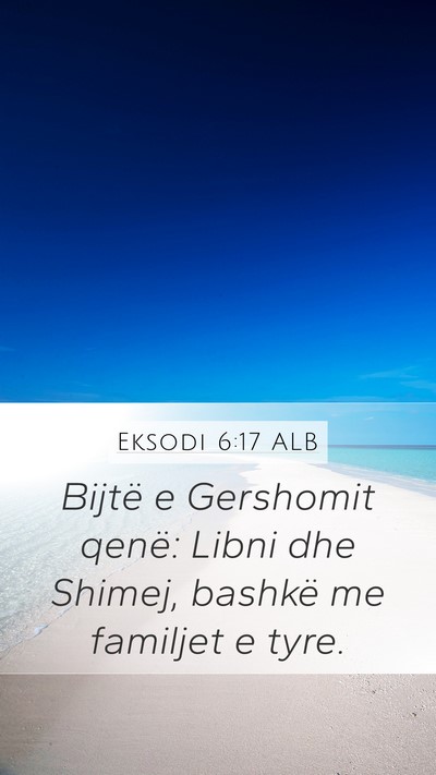 Eksodi 6:17 ALB Mobile Phone Wallpaper - Bijtë e Gershomit qenë: Libni dhe Shimej, - Mobile Bible Verse Wallpaper