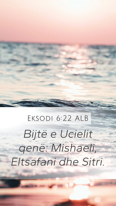 Eksodi 6:22 ALB Mobile Phone Wallpaper - Bijtë e Ucielit qenë: Mishaeli, Eltsafani dhe - Mobile Bible Verse Wallpaper