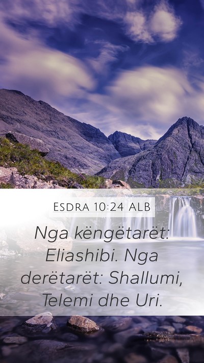 Esdra 10:24 ALB Mobile Phone Wallpaper - Nga këngëtarët: Eliashibi. Nga derëtarët: - Mobile Bible Verse Wallpaper