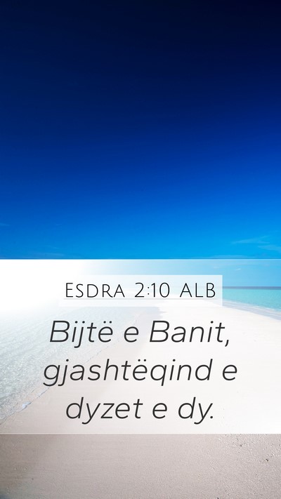 Esdra 2:10 ALB Mobile Phone Wallpaper - Bijtë e Banit, gjashtëqind e dyzet e - Mobile Bible Verse Wallpaper
