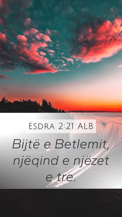 Esdra 2:21 ALB Mobile Phone Wallpaper - Bijtë e Betlemit, njëqind e njëzet e - Mobile Bible Verse Wallpaper