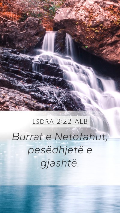 Esdra 2:22 ALB Mobile Phone Wallpaper - Burrat e Netofahut, pesëdhjetë e - Mobile Bible Verse Wallpaper