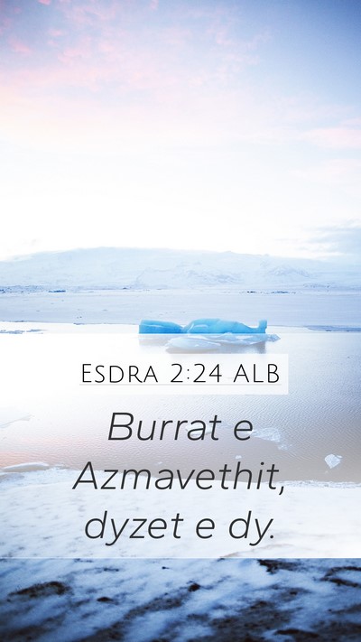 Esdra 2:24 ALB Mobile Phone Wallpaper - Burrat e Azmavethit, dyzet e - Mobile Bible Verse Wallpaper
