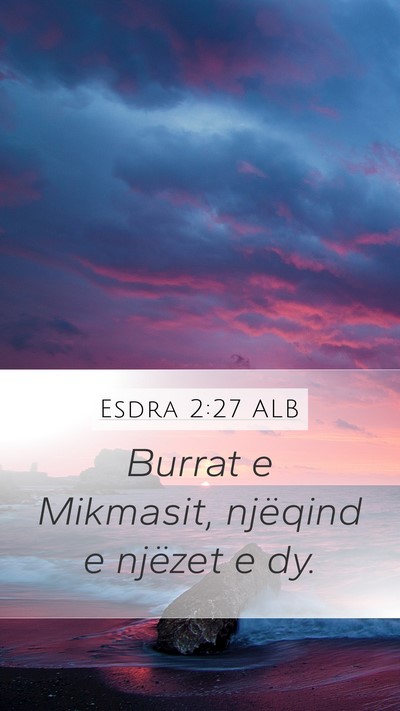 Esdra 2:27 ALB Mobile Phone Wallpaper - Burrat e Mikmasit, njëqind e njëzet e - Mobile Bible Verse Wallpaper