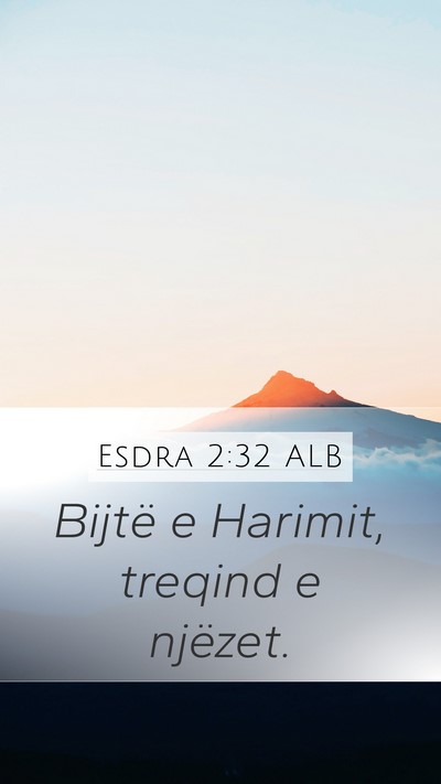 Esdra 2:32 ALB Mobile Phone Wallpaper - Bijtë e Harimit, treqind e - Mobile Bible Verse Wallpaper