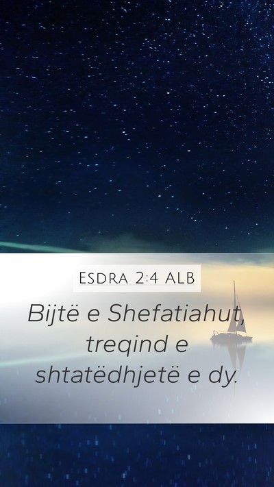Esdra 2:4 ALB Mobile Phone Wallpaper - Bijtë e Shefatiahut, treqind e shtatëdhjetë e - Mobile Bible Verse Wallpaper