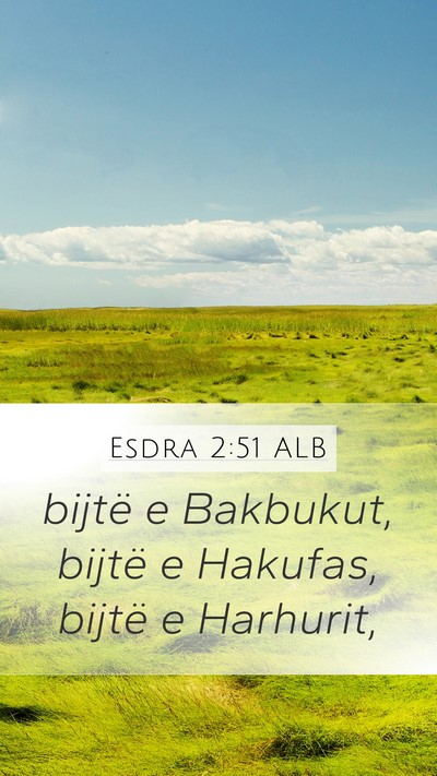 Esdra 2:51 ALB Mobile Phone Wallpaper - bijtë e Bakbukut, bijtë e Hakufas, bijtë e - Mobile Bible Verse Wallpaper