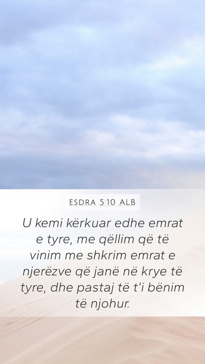 Esdra 5:10 ALB Mobile Phone Wallpaper - U kemi kërkuar edhe emrat e tyre, me qëllim që - Mobile Bible Verse Wallpaper