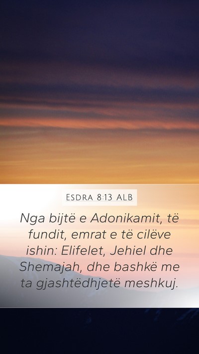 Esdra 8:13 ALB Mobile Phone Wallpaper - Nga bijtë e Adonikamit, të fundit, emrat e të - Mobile Bible Verse Wallpaper