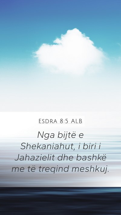 Esdra 8:5 ALB Mobile Phone Wallpaper - Nga bijtë e Shekaniahut, i biri i Jahazielit dhe - Mobile Bible Verse Wallpaper