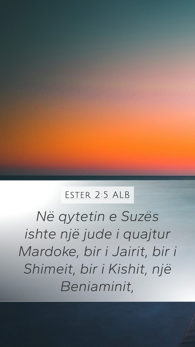 Ester 2:5 ALB Mobile Phone Wallpaper - Në qytetin e Suzës ishte një jude i quajtur - Mobile Bible Verse Wallpaper