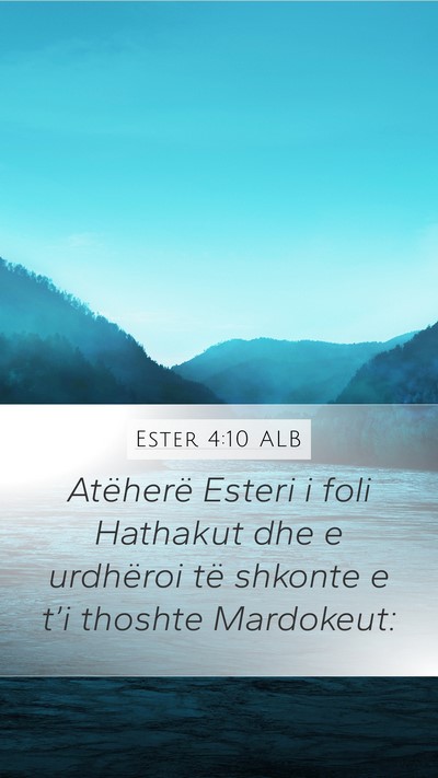 Ester 4:10 ALB Mobile Phone Wallpaper - Atëherë Esteri i foli Hathakut dhe e urdhëroi - Mobile Bible Verse Wallpaper