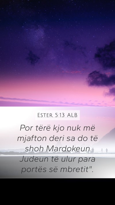 Ester 5:13 ALB Mobile Phone Wallpaper - Por tërë kjo nuk më mjafton deri sa do të - Mobile Bible Verse Wallpaper