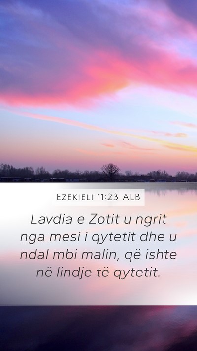 Ezekieli 11:23 ALB Mobile Phone Wallpaper - Lavdia e Zotit u ngrit nga mesi i qytetit dhe u - Mobile Bible Verse Wallpaper