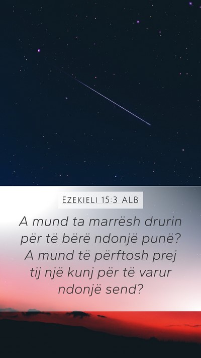 Ezekieli 15:3 ALB Mobile Phone Wallpaper - A mund ta marrësh drurin për të bërë ndonjë - Mobile Bible Verse Wallpaper