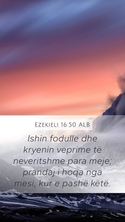 Ezekieli 16:50 ALB Mobile Phone Wallpaper - Ishin fodulle dhe kryenin veprime të neveritshme - Mobile Bible Verse Wallpaper