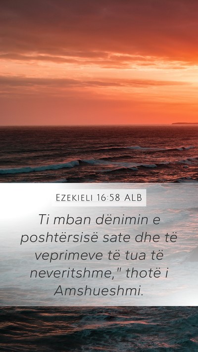 Ezekieli 16:58 ALB Mobile Phone Wallpaper - Ti mban dënimin e poshtërsisë sate dhe të - Mobile Bible Verse Wallpaper