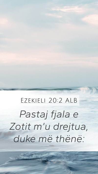 Ezekieli 20:2 ALB Mobile Phone Wallpaper - Pastaj fjala e Zotit m’u drejtua, duke më - Mobile Bible Verse Wallpaper