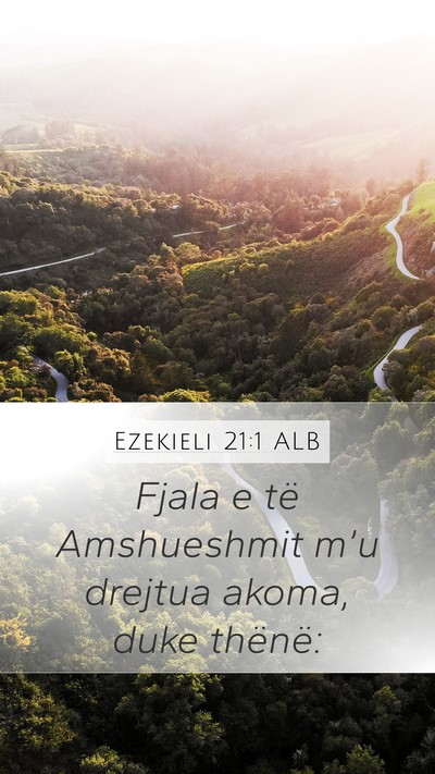 Ezekieli 21:1 ALB Mobile Phone Wallpaper - Fjala e të Amshueshmit m’u drejtua akoma, duke - Mobile Bible Verse Wallpaper
