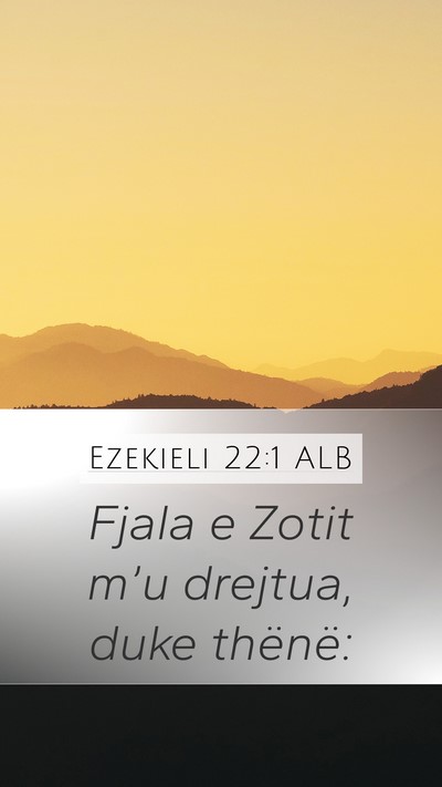 Ezekieli 22:1 ALB Mobile Phone Wallpaper - Fjala e Zotit m’u drejtua, duke - Mobile Bible Verse Wallpaper