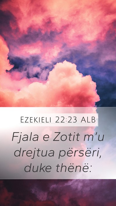 Ezekieli 22:23 ALB Mobile Phone Wallpaper - Fjala e Zotit m’u drejtua përsëri, duke - Mobile Bible Verse Wallpaper
